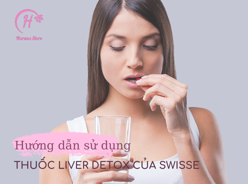 Hướng dẫn sử dụng thuốc Liver detox của Swisse